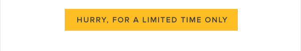 Hurry, for a limited time only.