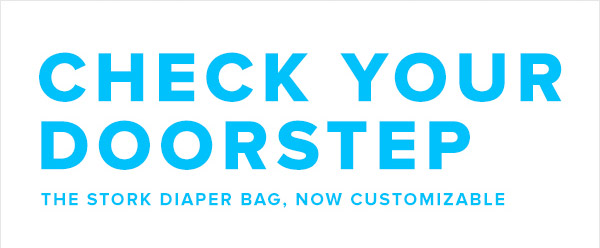 Check Your Doorstep. The Stork Diaper Bag, Now Customizable