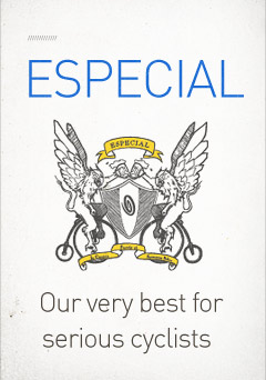 Especial Collection. Our very best for serious cyclists.