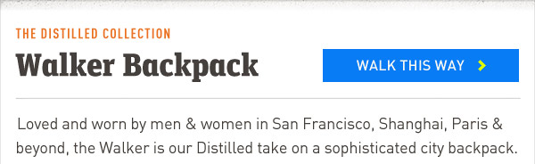 Walker Backpack. Loved and worn by men and women in San Francisco, Shaghai, Paris and beyond, the Walker is our Distilled take on a sophisticated city backpack.