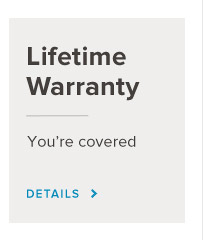 Lifetime Warranty - You're Covered